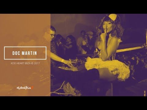 DOC MARTIN · Keep on Dancing at Heart Ibiza © AllaboutibizaTV