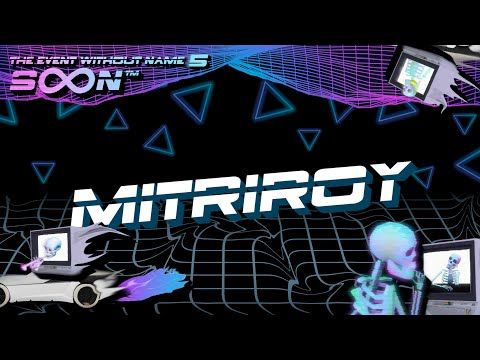 Mitriroy @ The Event Without Name 5: SoonTM