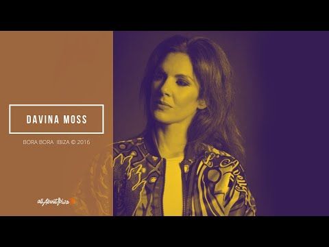 DAVINA MOSS at Bora Bora Ibiza [ full set ]  © AllaboutibizaTV