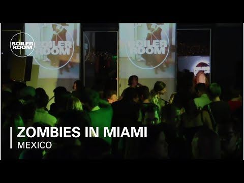 Zombies in Miami Boiler Room Mexico City Live Set