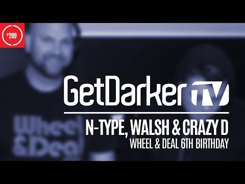 N-Type b2b Walsh - GetDarkerTV 289 [Wheel & Deal 6th Birthday]