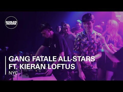 Gang Fatale All-Stars ft. Kieran Loftus Boiler Room NY DJ Set