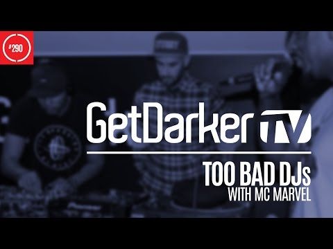 Too Bad DJs - GetDarkerTV 290