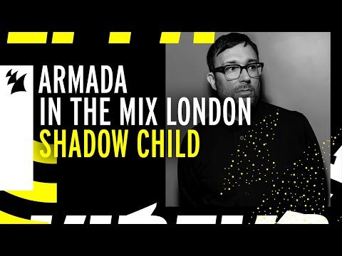 Shadow Child - Armada In The Mix London