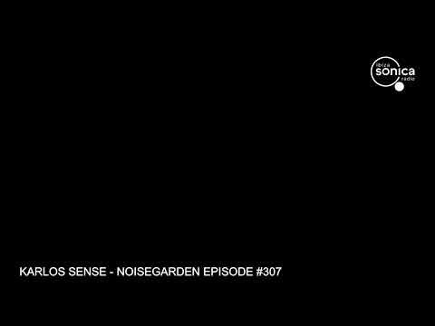 KARLOS SENSE - NOISEGARDEN EPISODE #307 - 16/09/2020