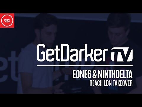Eone6 & NinthDelta - GetDarkerTV 283 [Reach LDN Takeover]