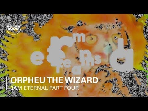 3AM Eternal Part Four: Orpheu The Wizard | Boiler Room