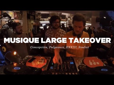 Musique Large Takeover (Concepción Pérez, Fulgeance, XXXIII, Soulist) • DJ Set • Le Mellotron