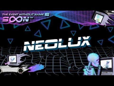 Neolux @ The Event Without Name 5: SoonTM