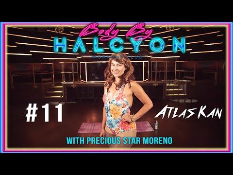 Body by Halcyon with Precious Star Moreno and music by Atlas Kan!