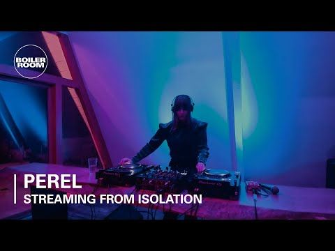 Perel | Boiler Room: Streaming From Isolation