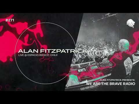 We Are The Brave Radio 271 - Alan Fitzpatrick (Live @ Espacio Riesco, Chile)