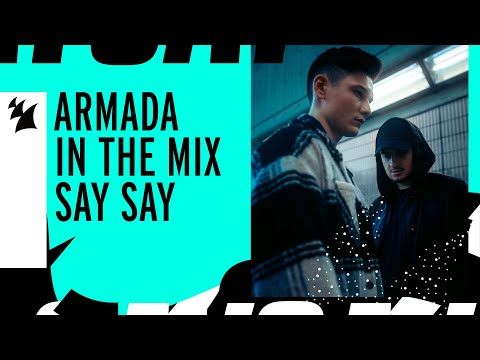 Armada In The Mix: SAY SAY