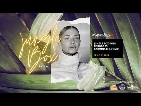 KARMINA MILOJEVIC · JUNGLE BOX IBIZA EPS 003 © www.Allaboutibizatv.net