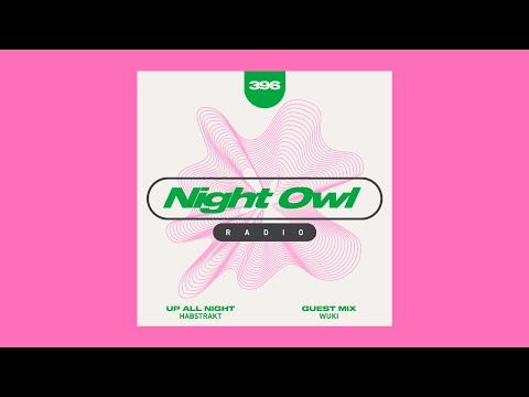 Habstrakt, Wuki - Night Owl Radio 396