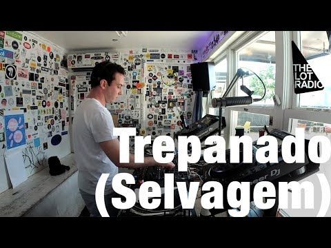 Trepanado Selvagem @ The Lot Radio (June 28, 2018)