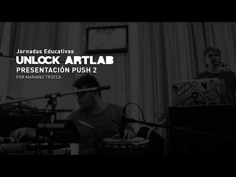 Unlock Artlab - Presentacion Push 2 - Mariano Trocca