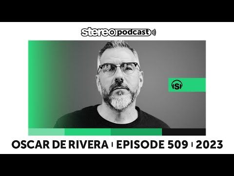 OSCAR DE RIVERA | Stereo Productions Podcast 509