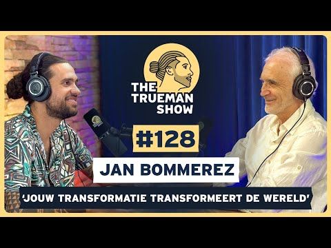 The Trueman Show #128 Jan Bommerez 'Jouw transformatie transformeert de wereld'