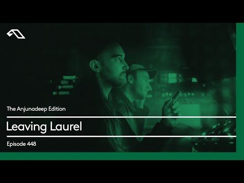 The Anjunadeep Edition 448 with Leaving Laurel
