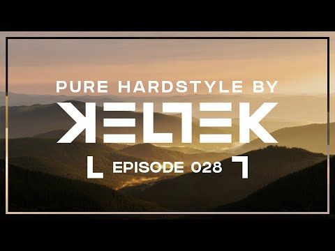KELTEK Presents Pure Hardstyle | Episode 028