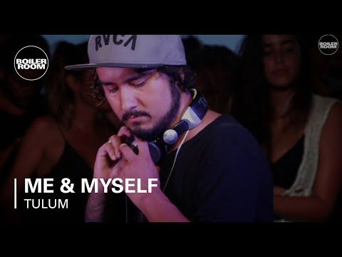 Me & Myself Boiler Room Tulum DJ Set