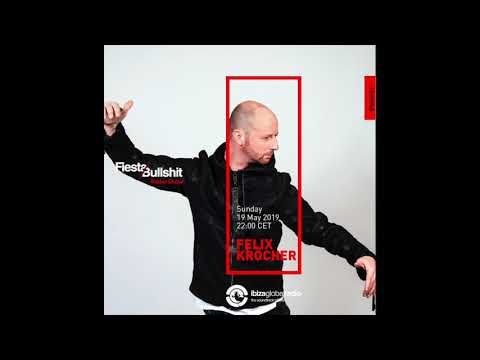 FELIX KRÖCHER @ Fiesta&Bullshit Radioshow - Ibiza Global Radio 19.05.2019