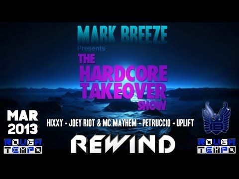 The HARDCORE TAKEOVER with HIXXY - JOEY RIOT - MC MAYHEM - PETRUCIO & UPLIFT - March 2013