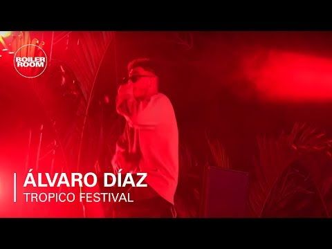 Álvaro Díaz | Boiler Room x Tropico Festival