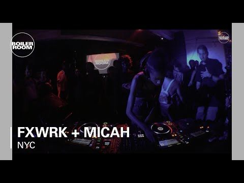 FXWRK + Micah Boiler Room New York DJ Set