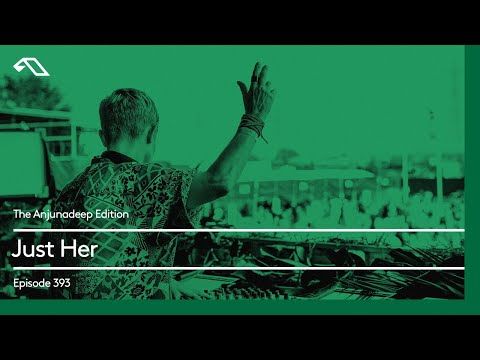 The Anjunadeep Edition 393 with Just Her