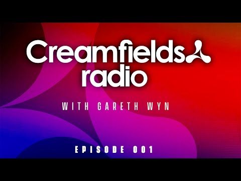 Creamfields Radio with Gareth Wyn - Episode 001