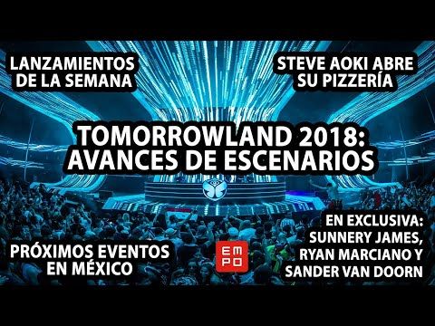 AVANCES DE TOMORROWLAND 2018 | PRÓXIMOS EVENTOS EN MÉXICO | STEVE AOKI ABRE PIZZERÍA