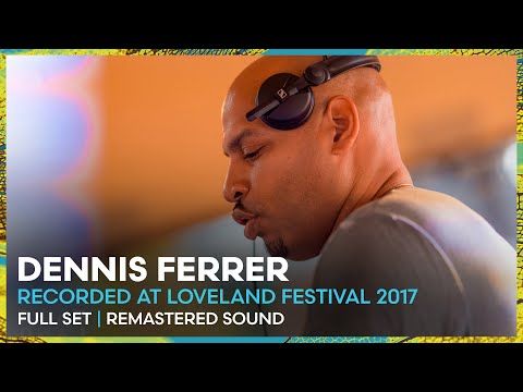 DENNIS FERRER at Loveland Festival 2017 | REMASTERED SET | Loveland Legacy Series