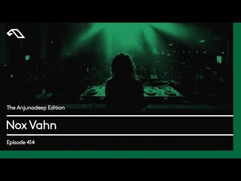 The Anjunadeep Edition 414 with Nox Vahn