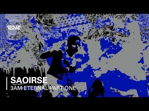 3AM Eternal Part One: Saoirse | Boiler Room