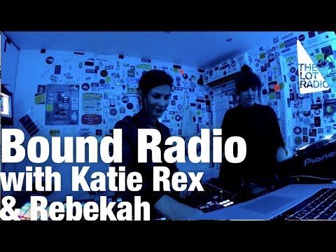 Bound Radio with Katie Rex & Rebekah @ The Lot Radio (August 26, 2018)