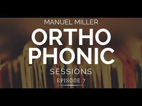 Orthophonic Sessions  Episode 7 - Manuel Miller