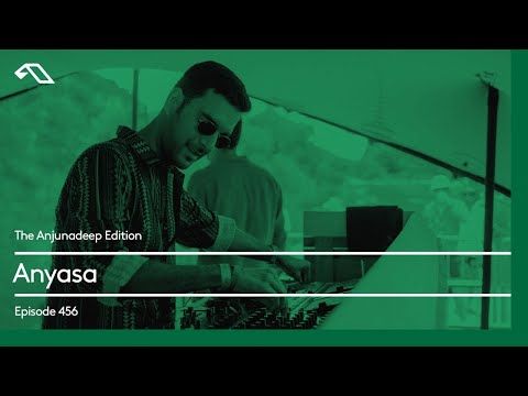 The Anjunadeep Edition 456 with Anyasa (Live from Explorations)