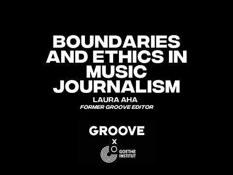Global GROOVE: "Boundaries and Ethics in Music Journalism" (Laura Aha)