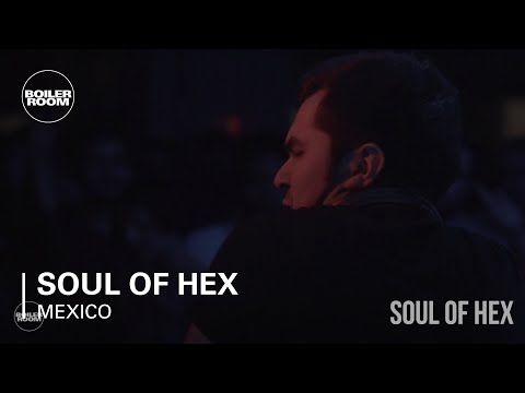 Soul of Hex Boiler Room Mexico City Live Set