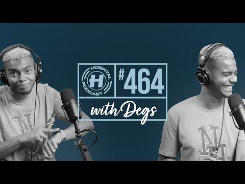Hospital Podcast with Degs #464