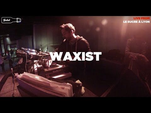 Waxist • Vinyl Set • Le Sucre (Lyon) • Le Mellotron