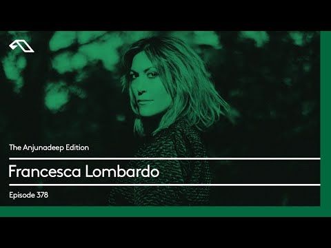 The Anjunadeep Edition 378 with Francesca Lombardo