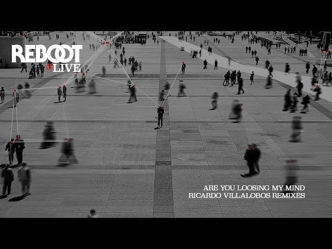 Reboot - Are You Loosing My Mind (Ricardo Villalobos Hauswiedermischung)