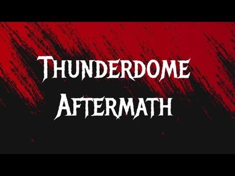 Thunderdome Aftermath
