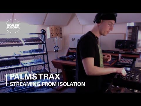 Palms Trax | Boiler Room: Streaming From Isolation