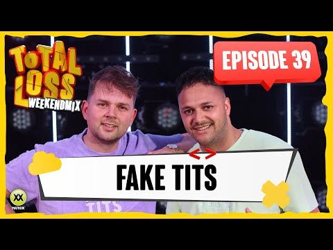 Total Loss Weekendmix | Episode 39 - Fake Tits