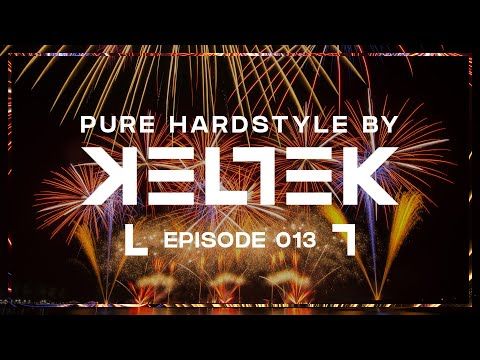KELTEK Presents Pure Hardstyle | Episode 013 (Official Podcast)