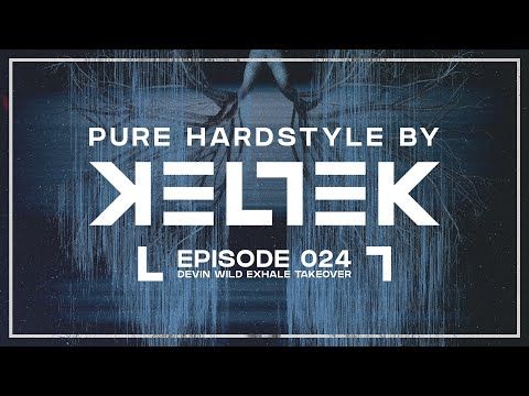 KELTEK Presents Pure Hardstyle | Episode 024 - Devin Wild Exhale Takeover